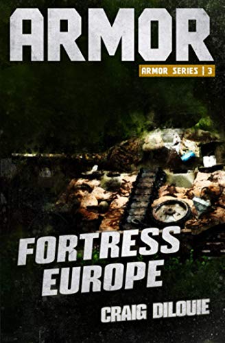 ARMOR #3, Fortress Europe: a Novel of Tank Warfare von Independently published