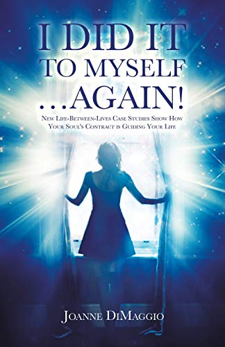 I Did it to Myself…Again!: New Life-Between-Lives Case Studies Show How Your Soul's Contract is Guiding Your Life von Balboa Press