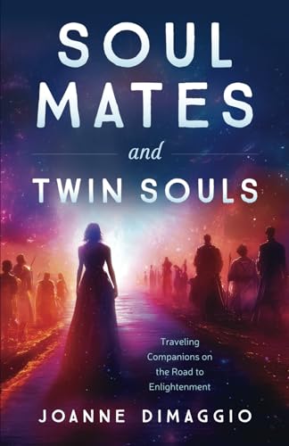 Soul Mates and Twin Souls: Traveling Companions on the Road to Enlightenment von Joanne DiMaggio