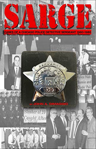 SARGE!: Cases of a Chicago Police Detective Sergeant in the 1960s, ’70s, and ’80s