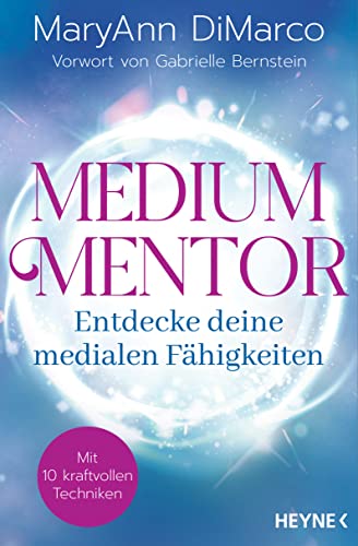 Medium Mentor – Entdecke deine medialen Fähigkeiten: Mit 10 kraftvollen Techniken. Vorwort von Gabrielle Bernstein