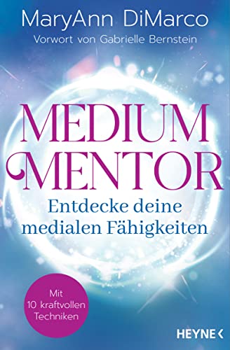 Medium Mentor – Entdecke deine medialen Fähigkeiten: Mit 10 kraftvollen Techniken. Vorwort von Gabrielle Bernstein Medium Mentor – Entdecke deine medialen Fähigkeiten: Mit 10 kraftvollen Techniken. Vorwort von Gabrielle Bernstein