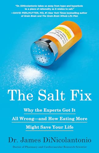 The Salt Fix: Why the Experts Got It All Wrong--and How Eating More Might Save Your Life von Harmony