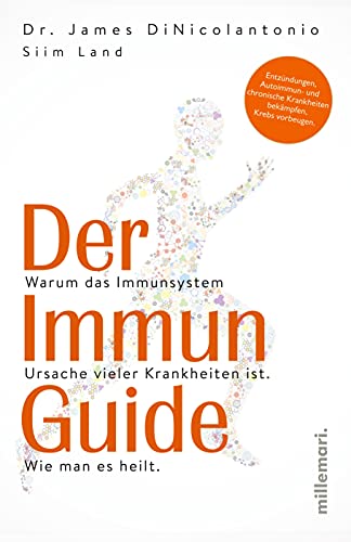 Der Immun Guide: Warum das Immunsystem Ursache vieler Krankheiten ist. Wie man es heilt. Entzündungen, Autoimmun- und chronische Krankheiten bekämpfen, Krebs vorbeugen.