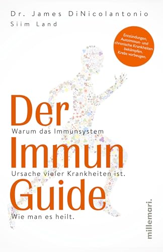 Der Immun Guide: Warum das Immunsystem Ursache vieler Krankheiten ist. Wie man es heilt. Entzündungen, Autoimmun- und chronische Krankheiten bekämpfen, Krebs vorbeugen.