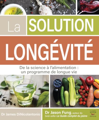 La solution longévité: De la science à l'alimentation : un programme de longue vie von THIERRY SOUCCAR