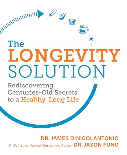 The Longevity Solution: Rediscovering Centuries-Old Secrets to a Healthy, Long Life The Longevity Solution: Rediscovering Centuries-Old Secrets to a Healthy, Long Life