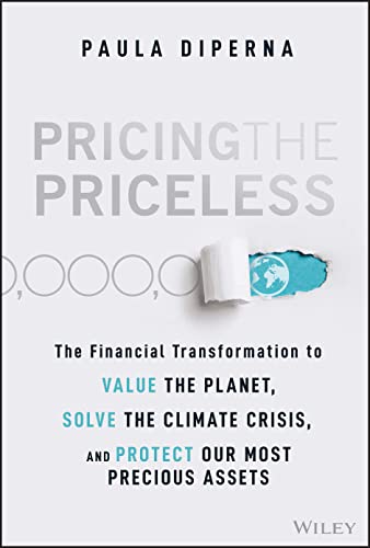 Pricing the Priceless: The Financial Transformation to Value the Planet, Solve the Climate Crisis, and Protect Our Most Precious Assets von John Wiley & Sons Inc