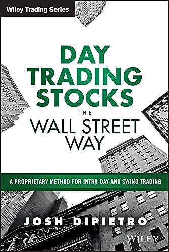 Day Trading Stocks the Wall Street Way: A Proprietary Method For Intra-Day and Swing Trading (Wiley Trading Series)