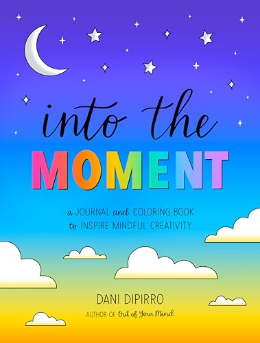 Into the Moment: A Journal and Coloring Book to Inspire Mindful Creativity