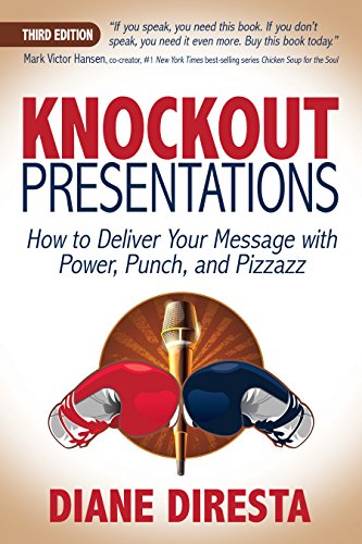 Knockout Presentations: How to Deliver Your Message with Power, Punch, and Pizzazz