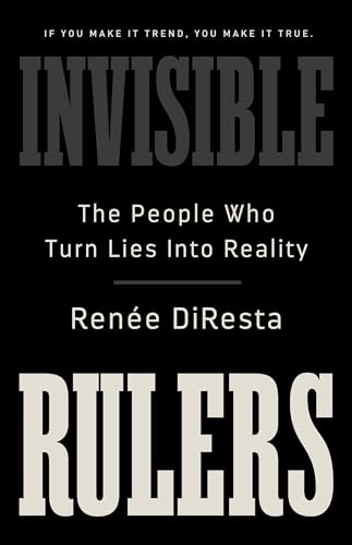 Invisible Rulers: The People Who Turn Lies into Reality von PublicAffairs