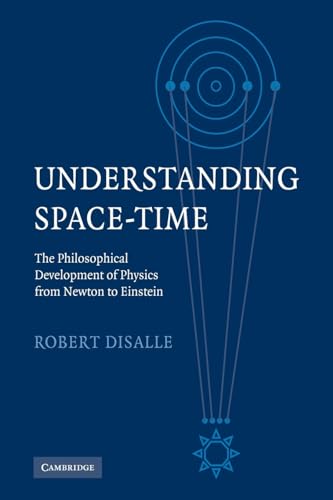 Understanding Space-Time: The Philosophical Development of Physics from Newton to Einstein