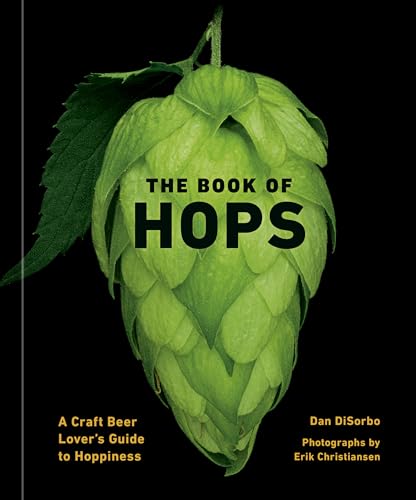 The Book of Hops: A Craft Beer Lover's Guide to Hoppiness von Ten Speed Press