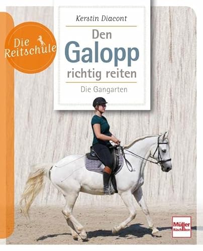Den Galopp richtig reiten: Die Gangarten (Die Reitschule) von Müller Rüschlikon