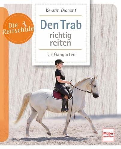 Den Trab richtig reiten: Die Gangarten (Die Reitschule) von Müller Rüschlikon