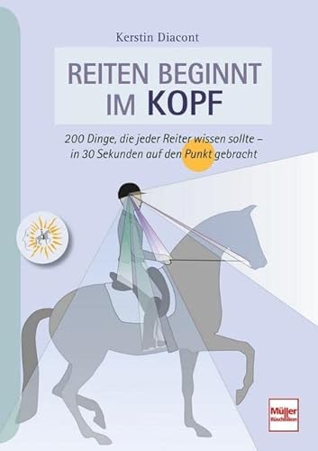 Reiten beginnt im Kopf: 200 Dinge, die jeder Reiter wissen sollte von Müller Rüschlikon