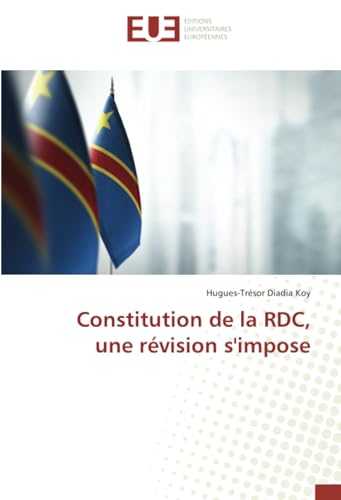 Constitution de la RDC, une révision s'impose von Éditions universitaires européennes