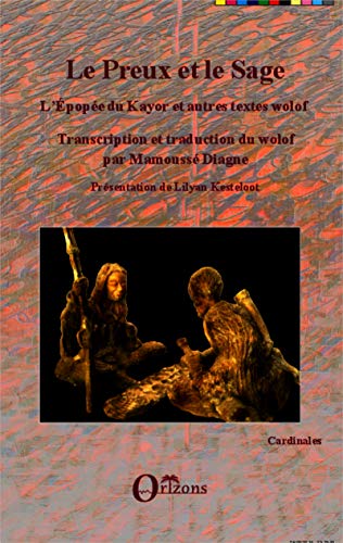 Le Preux et le Sage: L'épopée du Kayor et autres textes wolof von ORIZONS