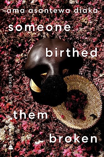 someone birthed them broken: Stories von Amistad