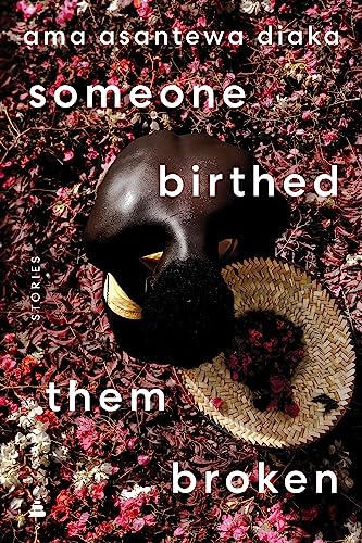 someone birthed them broken: Stories