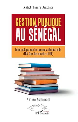 Gestion publique au Sénégal: Guide pratique pour les concours administratifs (ENA, Cour des comptes et IGE) - Préface du Pr Alioune Sall von Harmattan Sénégal