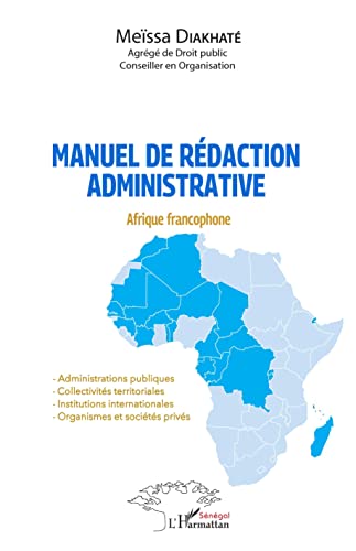 Manuel de rédaction administrative: Afrique francophone - Administrations publiques - Collectivités territoriales - Institutions internationales - Organismes et sociétés privés von Editions L'Harmattan