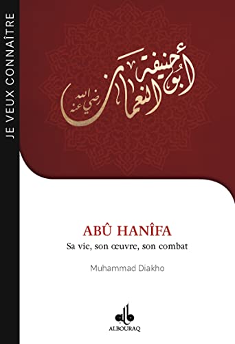 Abû Hanifa : Sa vie, son oeuvre, son combat (Je veux connaitre) von Albouraq éditions