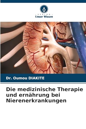 Die medizinische Therapie und ernährung bei Nierenerkrankungen von Verlag Unser Wissen