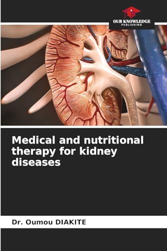 Medical and nutritional therapy for kidney diseases von Our Knowledge Publishing