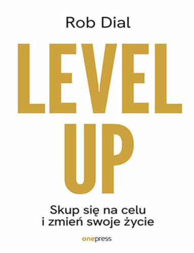 Level up! Skup się na celu i zmień swoje życie von onepress