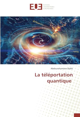 La téléportation quantique: DE von Éditions universitaires européennes