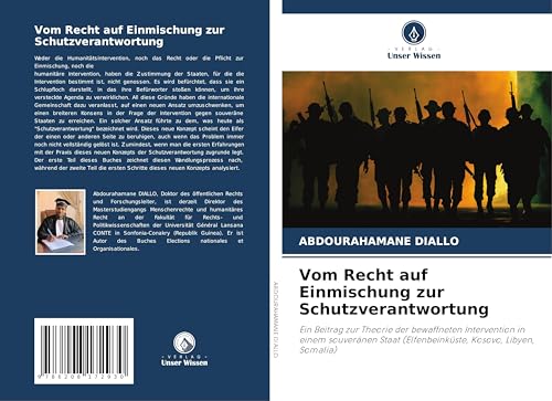 Vom Recht auf Einmischung zur Schutzverantwortung: Ein Beitrag zur Theorie der bewaffneten Intervention in einem souveränen Staat (Elfenbeinküste, Kosovo, Libyen, Somalia)