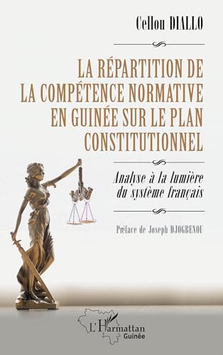 La répartition de la compétence normative en Guinée sur le plan constitutionnel: Analyse à la lumière du système français von Editions L'Harmattan