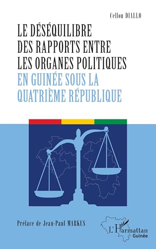 Le déséquilibre des rapports entre les organes politiques en Guinée sous la quatrième République von Editions L'Harmattan