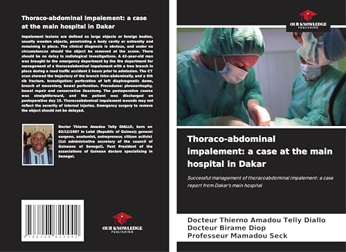 Thoraco-abdominal impalement: a case at the main hospital in Dakar: Successful management of thoracoabdominal impalement: a case report from Dakar's main hospital von Our Knowledge Publishing