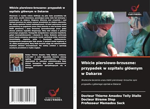 Wbicie piersiowo-brzuszne: przypadek w szpitalu g¿ównym w Dakarze: Skuteczne leczenie urazu klatki piersiowej i brzucha: opis przypadku z g¿ównego szpitala w Dakarze von Wydawnictwo Nasza Wiedza