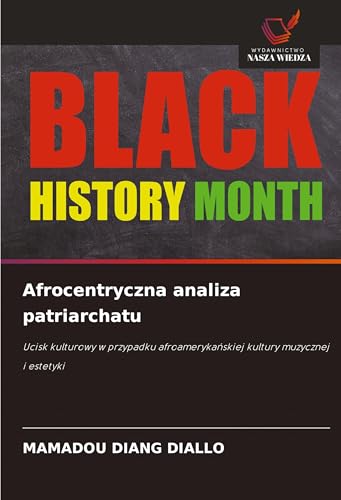 Afrocentryczna analiza patriarchatu: Ucisk kulturowy w przypadku afroameryka¿skiej kultury muzycznej i estetyki von Wydawnictwo Nasza Wiedza