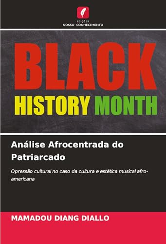 Análise Afrocentrada do Patriarcado: Opressão cultural no caso da cultura e estética musical afro-americana von Edições Nosso Conhecimento