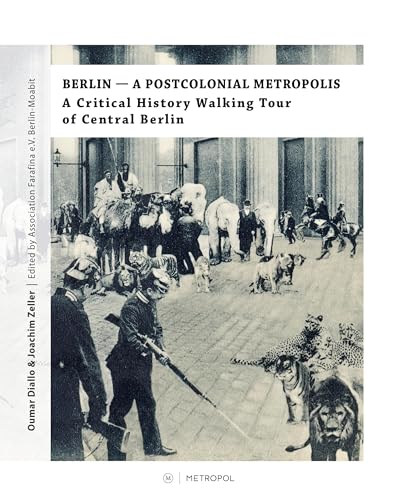 Berlin ― A Postcolonial Metropolis: A Critical History Walking Tour of Central Berlin von Metropol Verlag