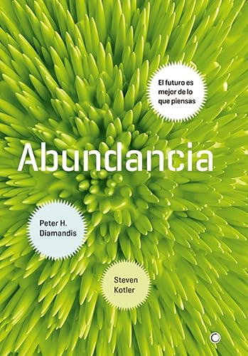 Abundancia : el futuro es mejor de lo que piensas: El futuro es mejor de lo que piensas / The Future Is Better Than You Think