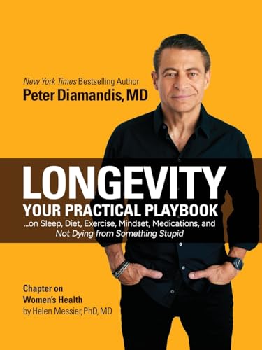 Longevity: Your Practical Playbook on Sleep, Diet, Exercise, Mindset, Medications, and Not Dying from Something Stupid