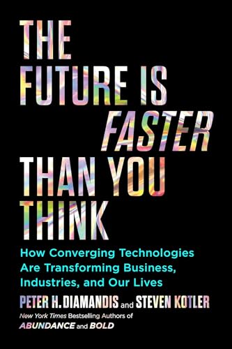 The Future Is Faster Than You Think: How Converging Technologies Are Transforming Business, Industries, and Our Lives (Exponential Technology Series) von Simon & Schuster