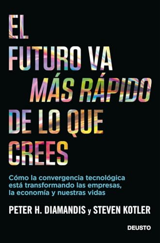 El futuro va más rápido de lo que crees: Cómo la convergencia tecnológica está transformando las empresas, la economía y nuestras vidas (Deusto) von Deusto