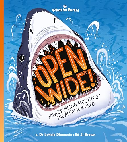Open Wide!: Shark Teeth, Cat Tongues, Frog Spit, and Other Jaw-Dropping Mouths of the Animal World