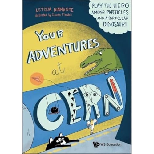 Your Adventures at Cern: Play the Hero Among Particles and a Particular Dinosaur! von World Scientific Publishing Co Pte Ltd