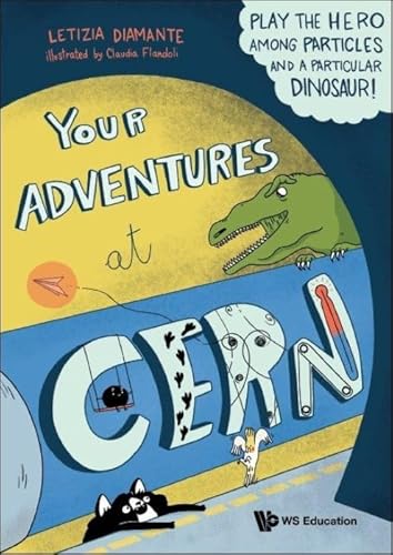 Your Adventures at Cern: Play the Hero Among Particles and a Particular Dinosaur! von World Scientific Publishing Co Pte Ltd