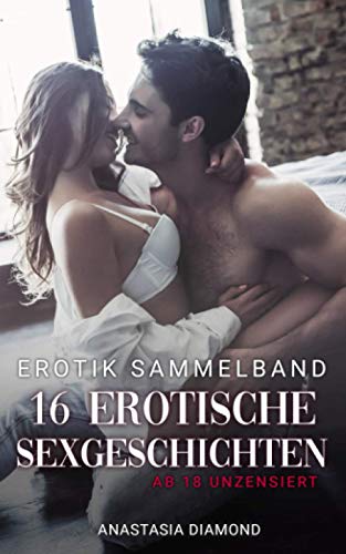 Erotik Sammelband: 16 Erotische Sexgeschichten ab 18 unzensiert