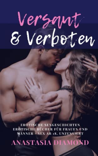 Versaut & Verboten: Erotische Sexgeschichten, Erotische Geschichten für Frauen und Männer - Sex ab 18 unzensiert von Independently published