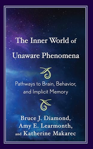 The Inner World of Unaware Phenomena: Pathways to Brain, Behavior, and Implicit Memory von Lexington Books
